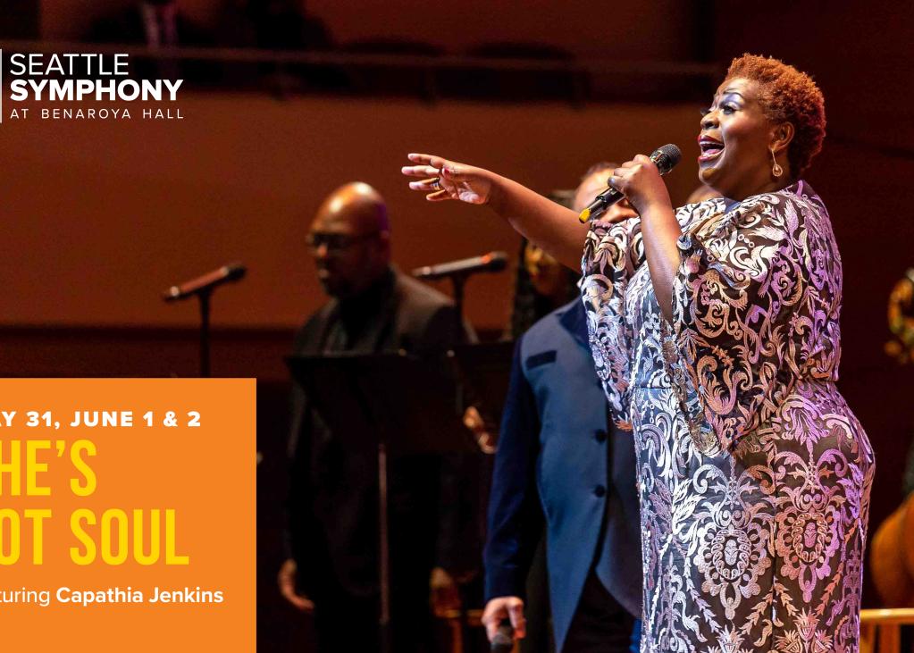 Advertisement for She's Got Soul on May 31st and June 1st and 2nd at The Seattle Symphony featuring lead performer, Capathia Jenkins, singing.