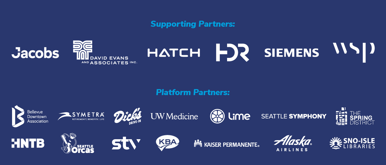 Supporting partners: Jacobs, David Evans & Associates, Hatch, HDR, Siemens and WSP. Platform partners: Bellevue Downtown Association, Symetra, Dick's, UW Medicine, Lime, Seattle Symphony, The Spring District, HNTB, Seattle Orcas, STV, KBA, Kaiser Permanente, Alaska Airlines, Sno-Isle Libraries.